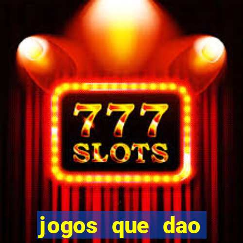 jogos que dao dinheiro sem deposito